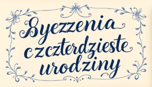 Życzenia na czterdzieste urodziny